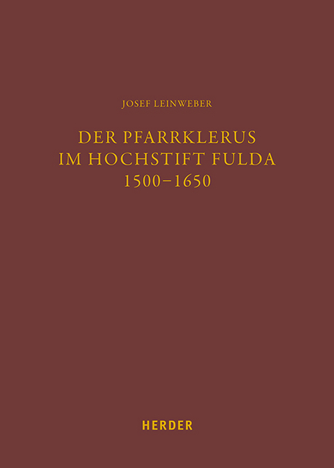 Der Pfarrklerus im Hochstift Fulda 1500&ndash;1650 - Josef Leinweber