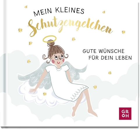 Mein kleines Schutzengelchen &ndash; Gute W&uuml;nsche f&uuml;r dein Leben - 