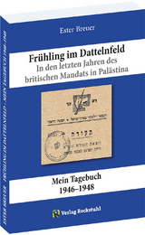 Fr&uuml;hling im Dattelnfeld. In den letzten Jahren des britischen Mandats in Pal&auml;stina - Ester Breuer