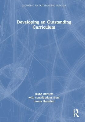 Developing an Outstanding Curriculum - Jayne Bartlett, Emma Housden