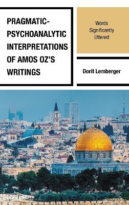 Pragmatic-Psychoanalytic Interpretations of Amos Oz's Writings