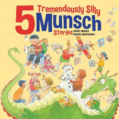 5 Tremendously Silly Munsch Stories - Robert Munsch