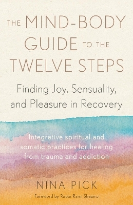 The Mind-Body Guide to the Twelve Steps