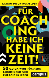 F&uuml;r Coaching habe ich keine Zeit! - Katrin Busch-Holfelder