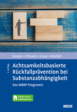 Achtsamkeitsbasierte R&uuml;ckfallpr&auml;vention bei Substanzabh&auml;ngigkeit - Sarah Bowen, Neha Chawla, Joel Grow