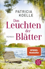 Das Leuchten der Bl&auml;tter - Patricia Koelle