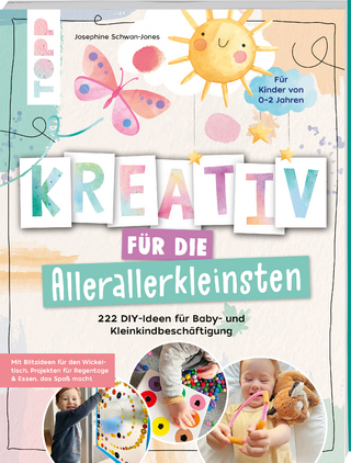 Kreativ für die Allerallerkleinsten. 222 DIY-Ideen für Baby- und Kleinkindbeschäftigung.