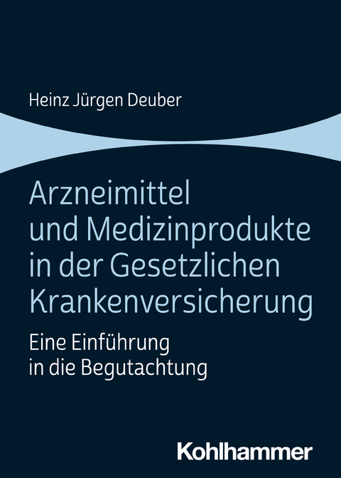 Arzneimittel und Medizinprodukte in der Gesetzlichen Krankenversicherung - Heinz J&uuml;rgen Deuber