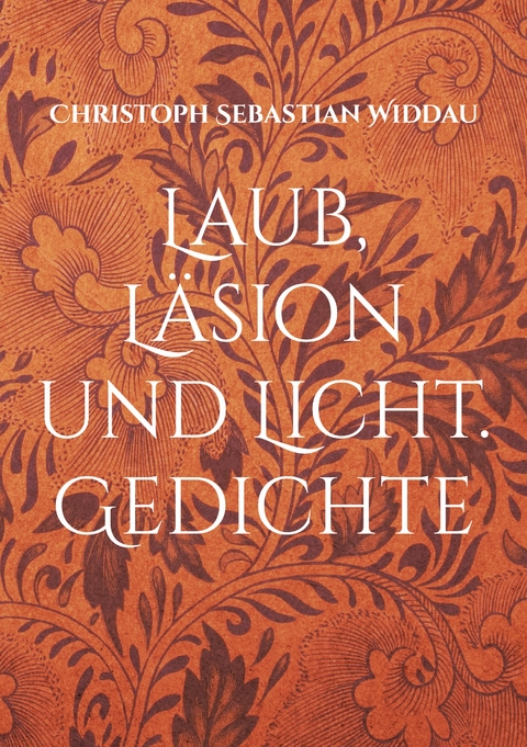 Laub, L&auml;sion und Licht - Christoph Sebastian Widdau