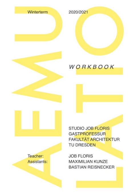 Studio Job Floris, Gastprofessur Fakult&auml;t Architektur, TU Dresden / Aemulatio: Workbook; Winterterm 2020 TU Dresden - Job Floris
