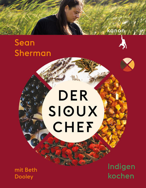 Der Sioux-Chef. Indigen kochen - Beth Dooley, Sean Sherman