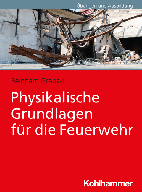 Physikalische Grundlagen f&uuml;r die Feuerwehr - Reinhard Grabski