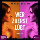 Wer zuerst l&uuml;gt - Ashley Elston