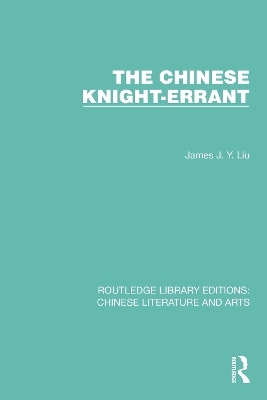 The Chinese Knight-Errant - James J.Y. Liu
