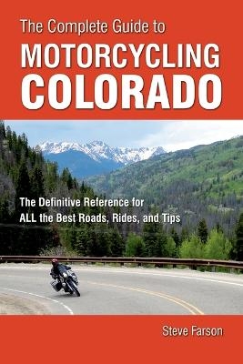 The Complete Guide to Motorcycling Colorado - Steve Farson