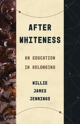 After Whiteness - Willie James Jennings