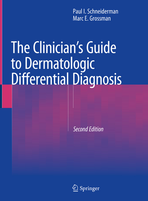 The Clinician's Guide to Dermatologic Differential Diagnosis - Paul I. Schneiderman, Marc E. Grossman