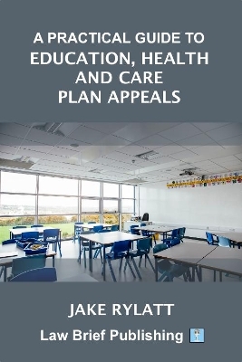A Practical Guide to Education, Health and Care Plan Appeals - Jake Rylatt