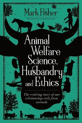 Animal Welfare Science, Husbandry and Ethics - Mark Fisher