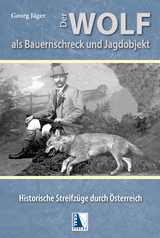 Der Wolf als Bauernschreck und Jagdobjekt - Georg Jäger