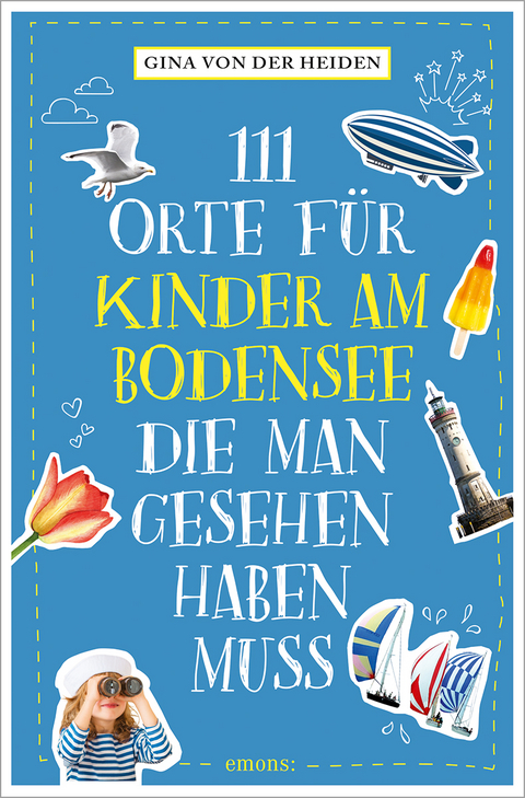 111 Orte f&uuml;r Kinder am Bodensee, die man gesehen haben muss - Gina von der Heiden