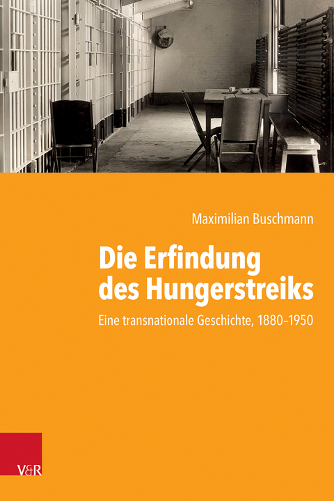 Die Erfindung des Hungerstreiks - Maximilian Buschmann