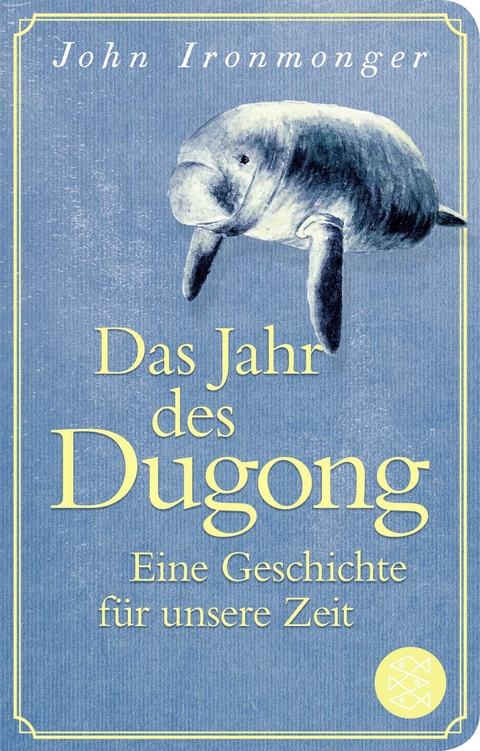 Das Jahr des Dugong &ndash; Eine Geschichte f&uuml;r unsere Zeit - John Ironmonger