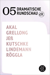 Dramatische Rundschau 05 - Emre Akal, Paul Grellong, Caren Je&szlig;, Svealena Kutschke, David Lindemann, Kathrin R&ouml;ggla