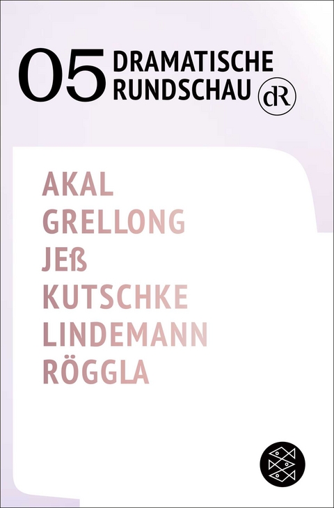 Dramatische Rundschau 05 - Emre Akal, Paul Grellong, Caren Je&szlig;, Svealena Kutschke, David Lindemann, Kathrin R&ouml;ggla