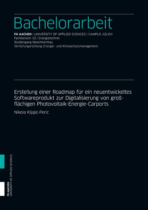 Erstellung einer Roadmap f&uuml;r ein neuentwickeltes Softwareprodukt zur Digitalisierung von gro&szlig;fl&auml;chigen Photovoltaik-Energie-Carports - Nikola Kljajic-Peric
