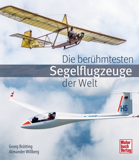 Die ber&uuml;hmtesten Segelflugzeuge der Welt - Georg Br&uuml;tting, Alexander Willberg