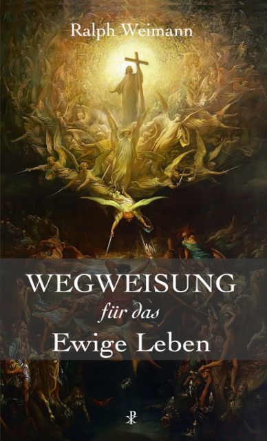 Wegweisung f&uuml;r das Ewige Leben - Ralph Weimann