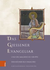 Das Gie&szlig;ener Evangeliar und die Malerische Gruppe der K&ouml;lner Buchmalerei - 