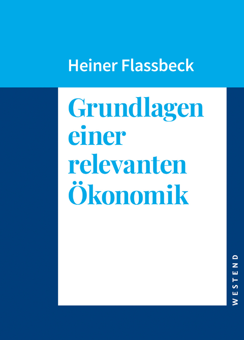 Grundlagen einer relevanten &Ouml;konomik - Heiner Flassbeck