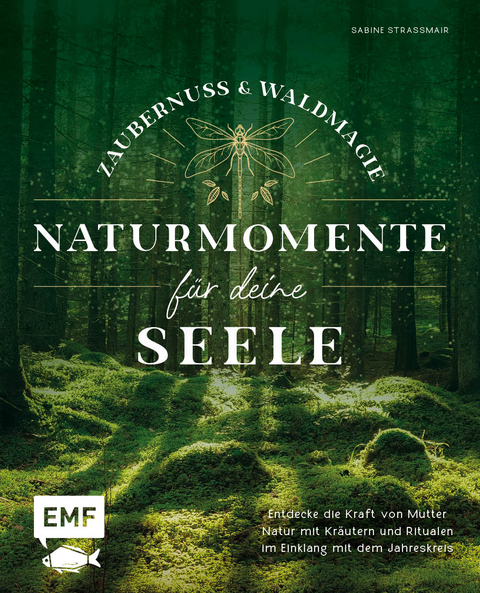 Zaubernuss und Waldmagie &ndash; Naturmomente f&uuml;r deine Seele - Sabine Strassmair