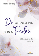 Du schenkst mir deinen Frieden - Sonderausgabe - Sarah Young
