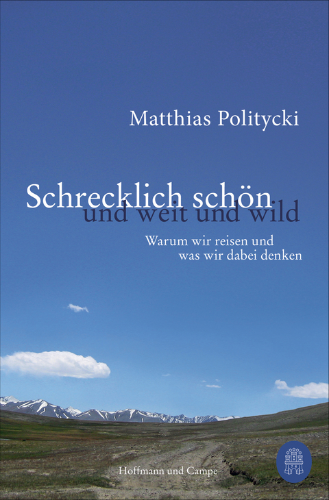 Schrecklich sch&ouml;n und weit und wild - Matthias Politycki