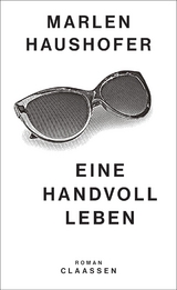 Eine Handvoll Leben (Marlen Haushofer: Die gesammelten Romane und Erz&auml;hlungen 1) - Marlen Haushofer