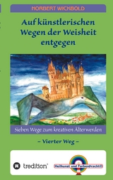Sieben Wege zum kreativen &Auml;lterwerden 4 - Norbert Wickbold
