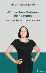 Wir machen Business, keine Kunst - Miriam Nussbaumer