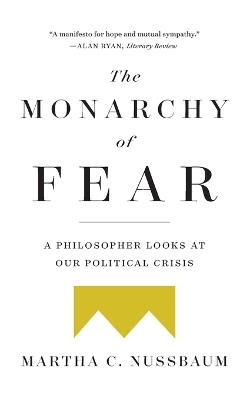 The Monarchy of Fear - Martha C Nussbaum