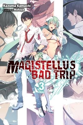 Magistellus Bad Trip, Vol. 3 (light novel) - Jake Humphrey, Kazuma Kamachi, Mahaya Mahaya