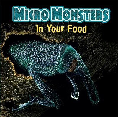 Micro Monsters: In Your Food - Clare Hibbert