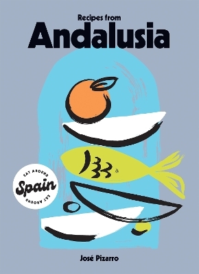 Recipes from Andalusia - Jos&eacute; Pizarro