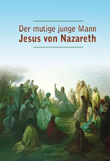 Der mutige junge Mann Jesus von Nazareth - Dieter Potzel, Matthias Holzbauer