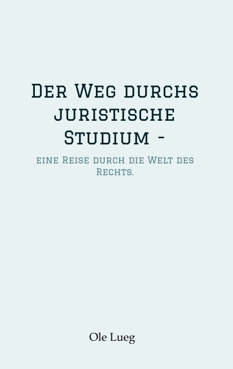 Der Weg durchs juristische Studium - - Ole Lueg