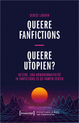 Queere Fanfictions &ndash; Queere Utopien? - Denise Labahn