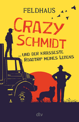 Crazy Schmidt &hellip; und der krasseste Roadtrip meines Lebens - Hans-J&uuml;rgen Feldhaus