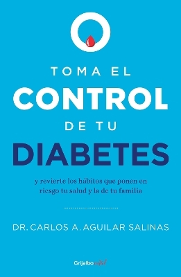 Toma el control de tu diabetes y revierte los hábitos que ponen en riesgo tu salud / Take Control of Your Diabetes and Undo the Habits