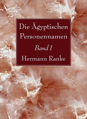 Die Ägyptischen Personennamen, Band I - Hermann Ranke